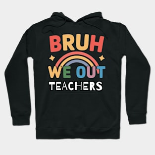 Bruh We Out Teachers Cute End Of School Year Hoodie